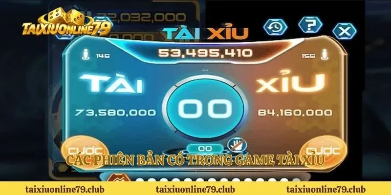 Các phiên bản có trong game tài xỉu