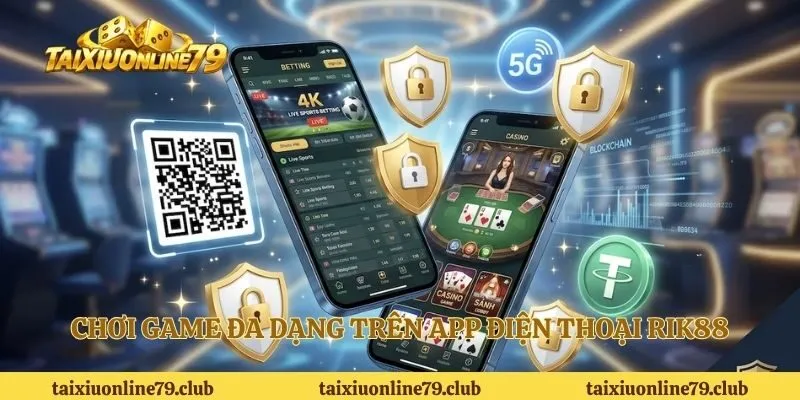Chơi game đa dạng trên app điện thoại RIK88