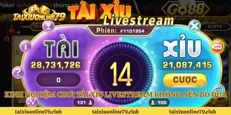 Kinh nghiệm chơi tài xỉu Livestream không nên bỏ qua