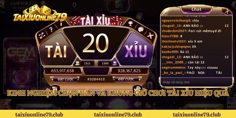 Kinh nghiệm chọn bàn và khung giờ chơi Tài Xỉu hiệu quả