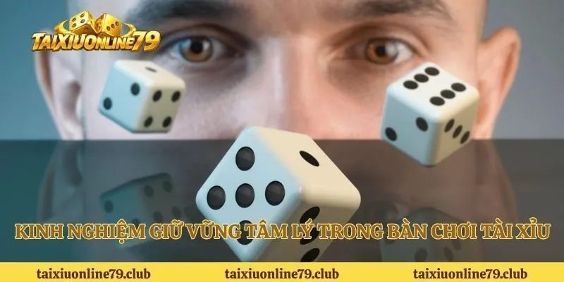 Kinh nghiệm giữ vững tâm lý trong bàn chơi tài xỉu