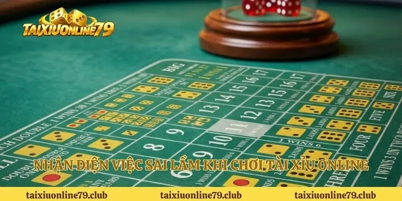 Nhận diện việc sai lầm khi chơi tài xỉu online