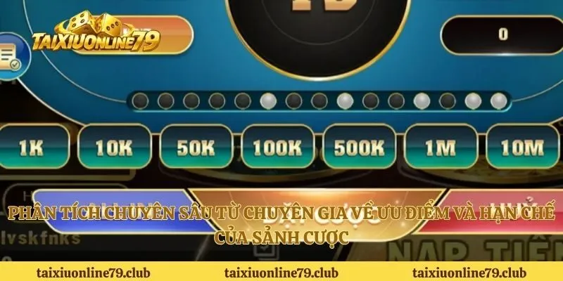Phân tích chuyên sâu từ chuyên gia về ưu điểm và hạn chế của sảnh cược