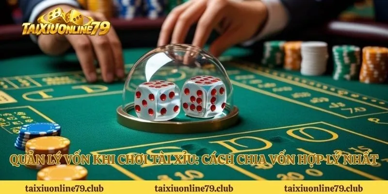 Quản lý vốn khi chơi tài xỉu
