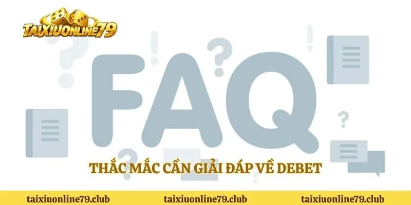 Thắc mắc cần giải đáp về DEBET