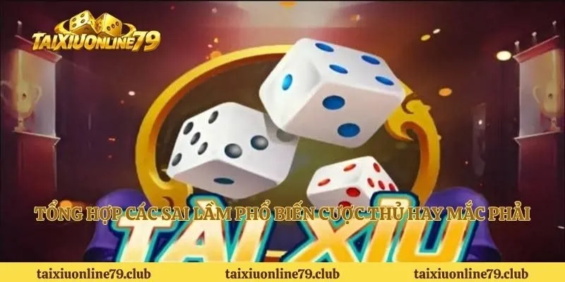 Tổng hợp các sai lầm phổ biến cược thủ hay mắc phải